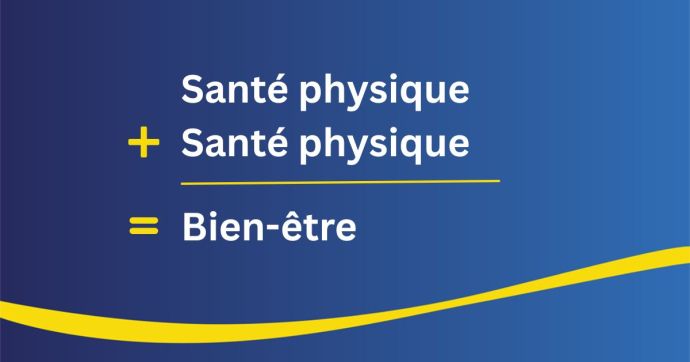 Le bien-être = votre santé physique + votre santé mentale 